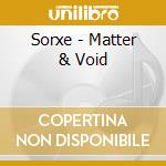 Sorxe - Matter & Void cd musicale di Sorxe