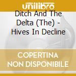 Ditch And The Delta (The) - Hives In Decline cd