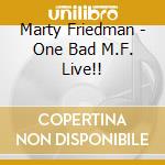 Marty Friedman - One Bad M.F. Live!! cd musicale di Marty Friedman