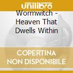Wormwitch - Heaven That Dwells Within cd musicale di Wormwitch