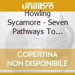 Howling Sycamore - Seven Pathways To Annihilation cd