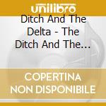 Ditch And The Delta - The Ditch And The Delta cd