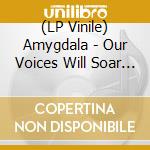 (LP Vinile) Amygdala - Our Voices Will Soar Forever vinile