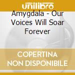 Amygdala - Our Voices Will Soar Forever cd musicale di Amygdala
