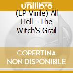 (LP Vinile) All Hell - The Witch'S Grail lp vinile