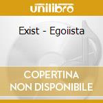 Exist - Egoiista cd musicale