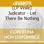 (LP Vinile) Judicator - Let There Be Nothing vinile