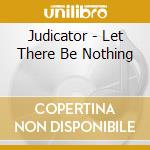 Judicator - Let There Be Nothing cd