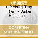 (LP Vinile) Trap Them - Darker Handcraft (B+W) lp vinile