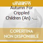Autumn For Crippled Children (An) - All Fell Silent, Everything Went Quiet cd