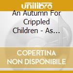 An Autumn For Crippled Children - As The Morning Dawns We Close Our Eyes cd