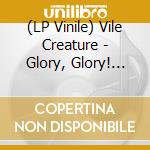 (LP Vinile) Vile Creature - Glory, Glory! Apathy Took Helm! vinile