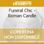 Funeral Chic - Roman Candle cd musicale