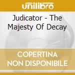 Judicator - The Majesty Of Decay cd musicale