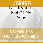 Far Beyond - End Of My Road cd