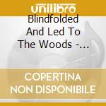 Blindfolded And Led To The Woods - Rejecting Obliteration cd musicale