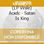 (LP Vinile) Acxdc - Satan Is King lp vinile