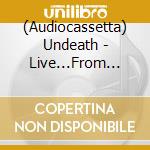(Audiocassetta) Undeath - Live...From The Grave cd