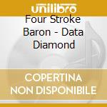 Four Stroke Baron - Data Diamond cd musicale
