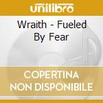 Wraith - Fueled By Fear cd