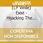(LP Vinile) Exist - Hijacking The Zeitgeist lp vinile