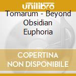 Tomarum - Beyond Obsidian Euphoria cd