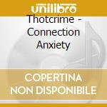 Thotcrime - Connection Anxiety cd