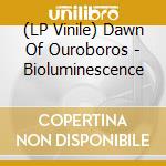 (LP Vinile) Dawn Of Ouroboros - Bioluminescence vinile