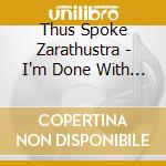 Thus Spoke Zarathustra - I'm Done With Self Care It's Time For Others' Harm cd