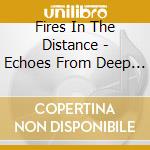 Fires In The Distance - Echoes From Deep November cd