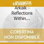 Arkaik - Reflections Within Dissonance cd