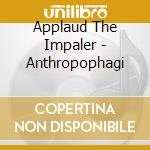 Applaud The Impaler - Anthropophagi