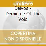Deivos - Demiurge Of The Void cd musicale di Deivos