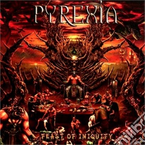 Pyrexia - Feast Of Iniquity cd musicale di Pyrexia