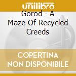 Gorod - A Maze Of Recycled Creeds cd musicale di Gorod