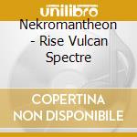 Nekromantheon - Rise Vulcan Spectre cd