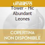 Tower - Hic Abundant Leones cd musicale di Tower