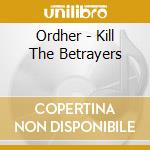Ordher - Kill The Betrayers cd musicale di Ordher