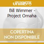 Bill Wimmer - Project Omaha cd