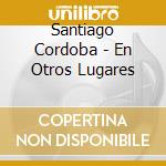Santiago Cordoba - En Otros Lugares cd