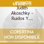 Judith Akoschky - Ruidos Y Ruiditos Vol. II cd musicale di Judith Akoschky