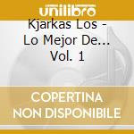 Kjarkas Los - Lo Mejor De... Vol. 1 cd musicale di Kjarkas Los