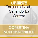 Conjunto Ivoti - Ganando La Carrera cd musicale di Conjunto Ivoti