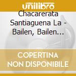 Chacarerata Santiaguena La - Bailen, Bailen Chacarera! cd musicale di Chacarerata Santiaguena La