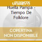 Huella Pampa - Tiempo De Folklore cd musicale di Huella Pampa
