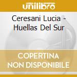 Ceresani Lucia - Huellas Del Sur cd
