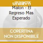 Malon - El Regreso Mas Esperado cd musicale di Malon