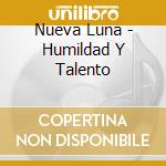 Nueva Luna - Humildad Y Talento cd musicale di Nueva Luna