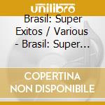 Brasil: Super Exitos / Various - Brasil: Super Exitos / Various cd musicale di Brasil: Super Exitos / Various