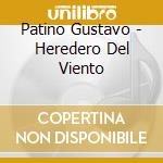 Patino Gustavo - Heredero Del Viento cd musicale di Patino Gustavo